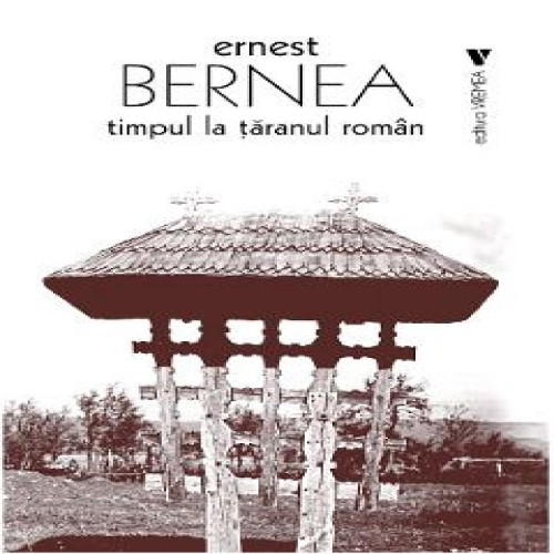 Timpul la taranul roman - Ernest Bernea Timpul la taranul roman - Ernest Bernea
